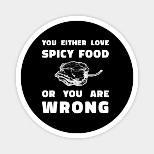 You Either Like SPicy Food Or You Are Wrong Magnet